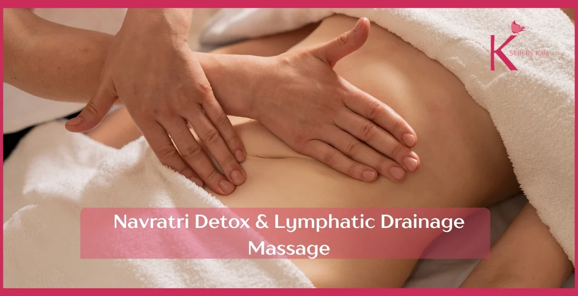 Navratri Detox & Lymphatic Drainage Massage: The Secret to Glowing, Depuffed Skin During Fasting Season