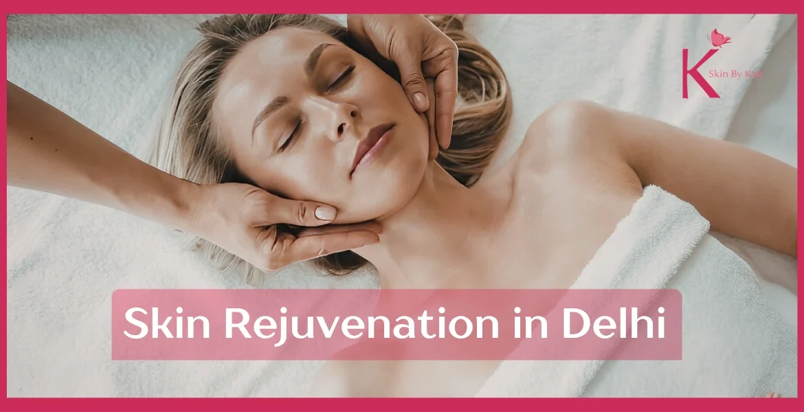 Skin Rejuvenation in Delhi: The Complete 2026 Guide